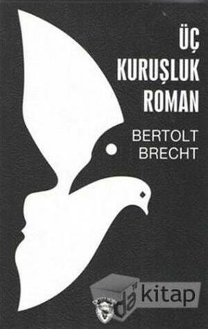 Üç Kuruşluk Roman by Bertolt Brecht