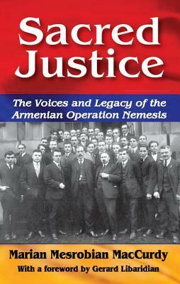 Sacred Justice: The Voices and Legacy of the Armenian Operation Nemesis by Marian Mesrobian MacCurdy