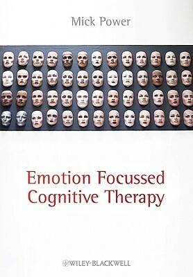 Emotion-Focused Cognitive Therapy by Mick Power