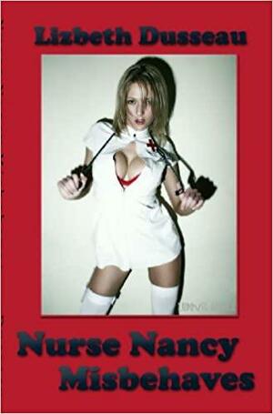 Nurse Nancy Misbehaves by Lizbeth Dusseau