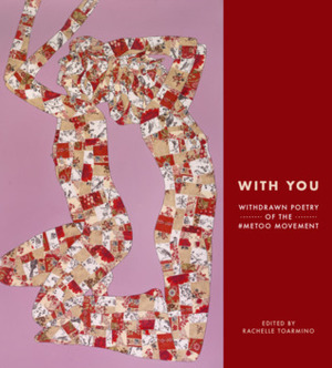 With You: Withdrawn Poetry of the #MeToo Movement by Rachelle Toarmino