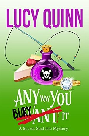 Any Way You Bury It by Lucy Quinn