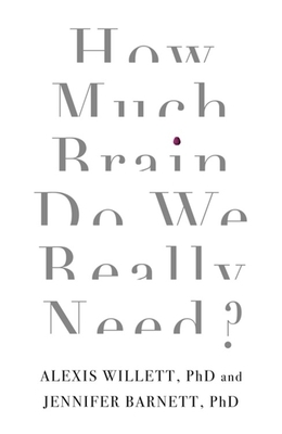 How Much Brain Do We Really Need? by Alexis Willett