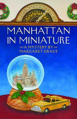 Manhattan in Miniature: A Miniature Mystery by Margaret Grace