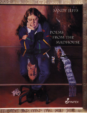 Poems From the Madhouse by Sandy Jeffs