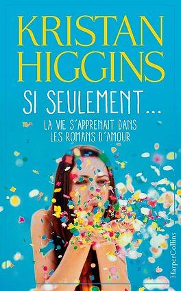 Si seulement... la vie s'apprenait dans les romans d'amour by Kristan Higgins