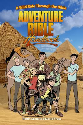 Adventure Bible Handbook: A Wild Ride Through the Bible by David Frees, Robin Schmitt