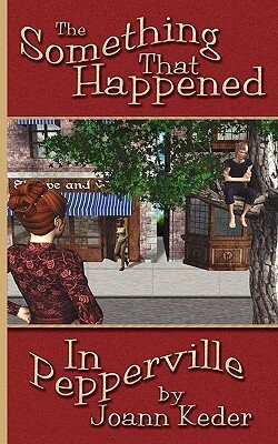 The Something That Happened in Pepperville by Joann Keder