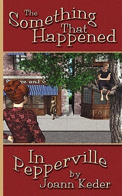 The Something That Happened in Pepperville by Joann Keder