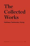 The Collected Works of Kathleen Tankersley Young by Joshua Rothes, Erik LaPrade