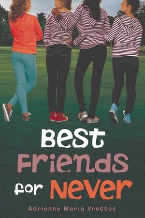 Best Friends for Never by Adrienne Maria Vrettos