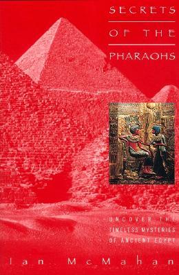 Secrets of the Pharaohs by Ian McMahan