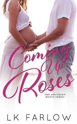 Coming Up Roses by Lk Farlow