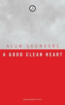 A Good Clean Heart by Alun Saunders