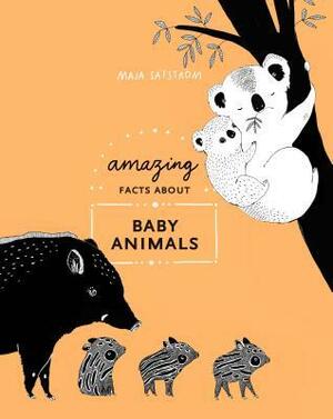 Amazing Facts about Baby Animals: An Illustrated Compendium by Maja Säfström
