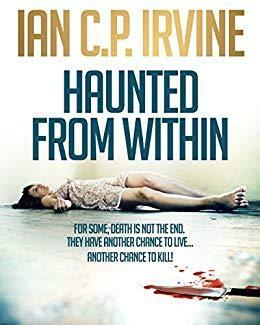 Haunted From Within by Ian C.P. Irvine