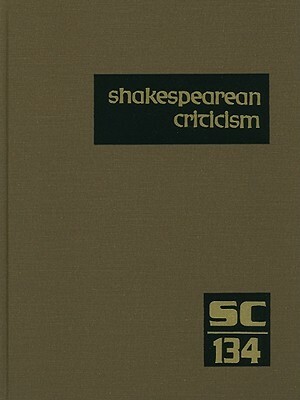 Shakespearean Criticism: Criticism of William Shakespeare's Plays and Poetry, from the First Published Appraisals to Current Evaluations by 