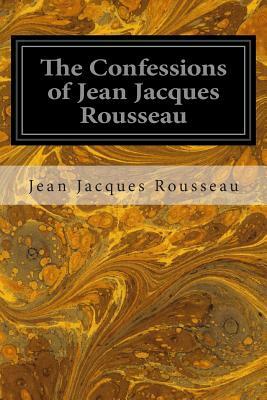 The Confessions of Jean Jacques Rousseau by Jean-Jacques Rousseau