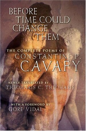 Before Time Could Change Them: The Complete Poems by Gore Vidal, Constantinos P. Cavafy, Theoharis Constantine Theoharis