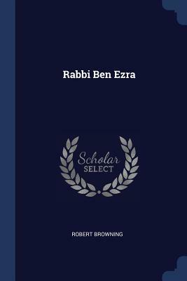 Rabbi Ben Ezra by Robert Browning