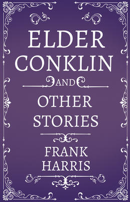 Elder Conklin - And Other Stories by Frank Harris