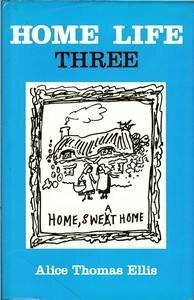 Home Life Three by Alice Thomas Ellis