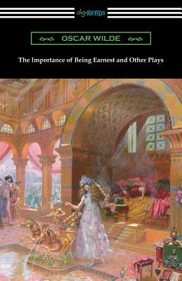 The Importance of Being Earnest and Other Plays by Oscar Wilde