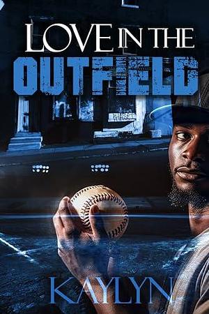 Love In The Outfield by Kaylyn Kiara, Kaylyn Kiara