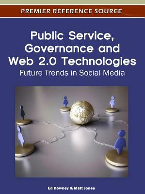 Public Service, Governance and Web 2.0 Technologies: Future Trends in Social Media by 