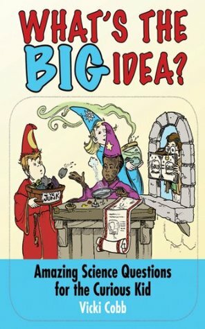 What's the BIG Idea?: Amazing Science Questions for the Curious Kid by Vicki Cobb