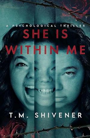 She is Within me  by T.M. Shivener