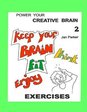 Power your Creative Brain 2: More Art-Based Exercises by Jan Parker, Matthew Fordham