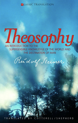 Theosophy: An Introduction to the Supersensible Knowledge of the World and the Destination of Man (Cw 9) by Rudolf Steiner