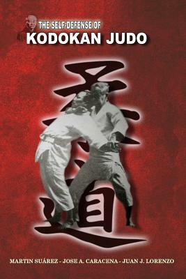 The Self Defense of Kodokan Judo by Martin Suarez, Jose A. Caracena