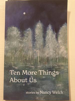 Ten More Things About Us by Nancy Welch