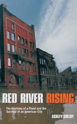 Red River Rising: The Anatomy of a Flood and the Survival of an American City by Ashley Shelby