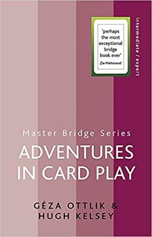 Adventures in Card Play by Giza Ottlik, Hugh Walter Kelsey, Géza Ottlik