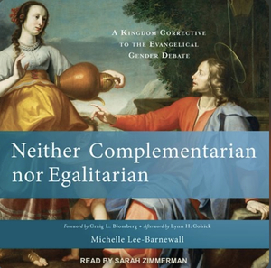 Neither Complementarian nor Egalitarian by Michelle Lee-Barnewall