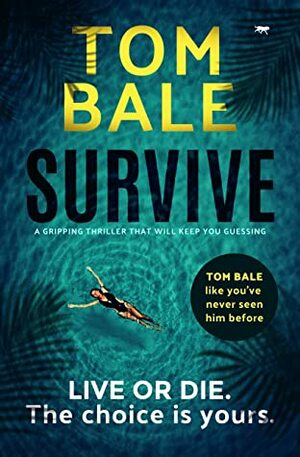 Survive: a gripping thriller that will keep you guessing by Tom Bale