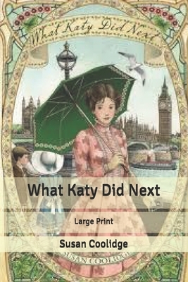 What Katy Did Next: Large Print by Susan Coolidge