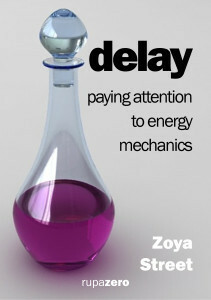 Delay: Paying Attention to Energy Mechanics by Zoya Street