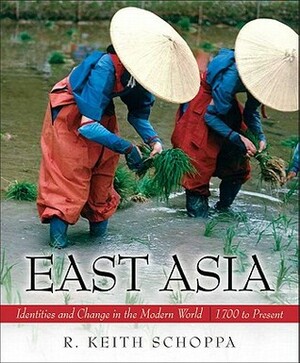 East Asia: Identities and Change in the Modern World- (Value Pack W/Mysearchlab) by R. Keith Schoppa