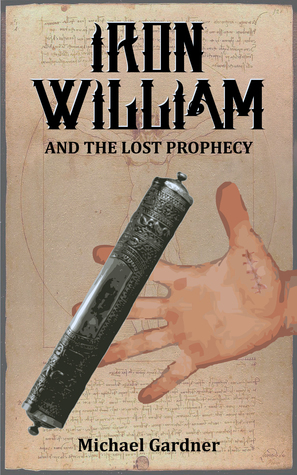 Iron William and the Lost Prophecy by Michael Gardner