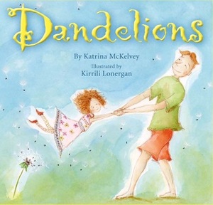 Dandelions by Kirrili Lonergan, Katrina McKelvey