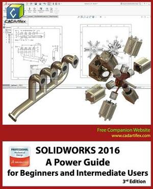 Solidworks 2016: A Power Guide for Beginners and Intermediate Users by Cadartifex