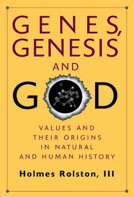 Genes, Genesis, and God: Values and Their Origins in Natural and Human History by Holmes Rolston III