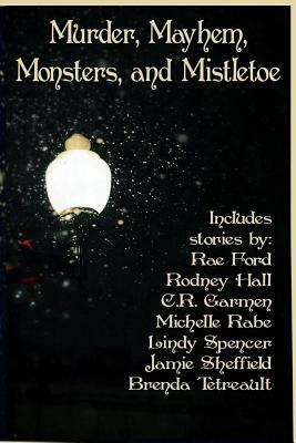 Murder, Mayhem, Monsters, and Mistletoe: an anthology by C. R. Garmen, Rodney Hall, Rae Ford