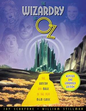 The Wizardry of Oz: The Artistry and Magic of the 1939 MGM Classic by Jay Scarfone