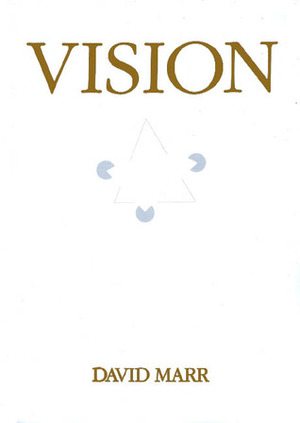 Vision: A Computational Investigation into the Human Representation and Processing of Visual Information by David Marr