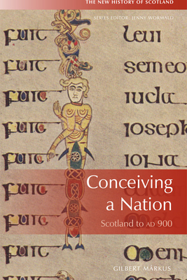 Conceiving a Nation: Scotland to Ad 900 by Gilbert Márkus